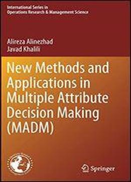 New Methods And Applications In Multiple Attribute Decision Making (madm)