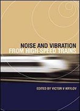 Noise And Vibration From High-speed Trains