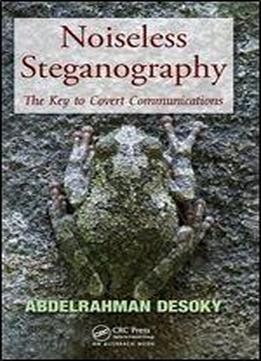Noiseless Steganography: The Key To Covert Communications