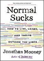 Normal Sucks: How To Live, Learn, And Thrive Outside The Lines