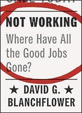 Not Working: Where Have All The Good Jobs Gone?