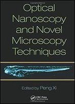Optical Nanoscopy And Novel Microscopy Techniques