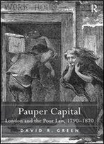 Pauper Capital: London And The Poor Law, 1790-1870