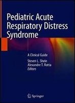 Pediatric Acute Respiratory Distress Syndrome: A Clinical Guide