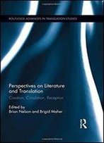 Perspectives On Literature And Translation: Creation, Circulation, Reception