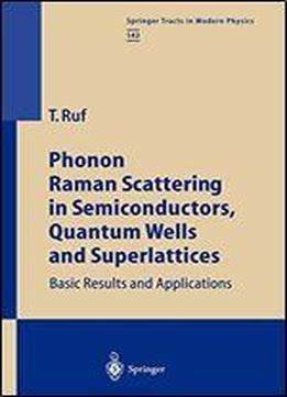 Phonon Raman Scattering In Semiconductors, Quantum Wells And Superlattices: Basic Results And Applications