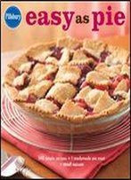 Pillsbury Easy As Pie: 140 Simple Recipes + 1 Readymade Pie Crust = Sweet Success