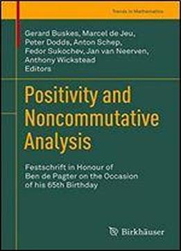Positivity And Noncommutative Analysis: Festschrift In Honour Of Ben De Pagter On The Occasion Of His 65th Birthday