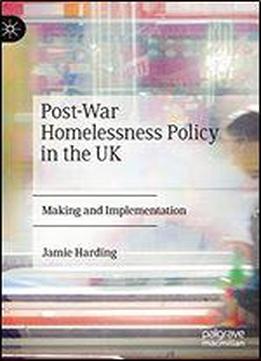 Post-war Homelessness Policy In The Uk: Making And Implementation