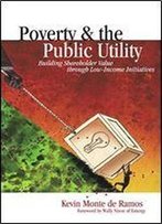 Poverty & The Public Utility: Building Shareholder Value Through Low-Income Initiatives
