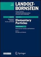 Principles And Methods: Subvolume B: Detectors For Particles And Radiation - Volume 21: Elementary Particles - Group I: Elementary Particles, Nuclei ... In Science And Technology - New Series)
