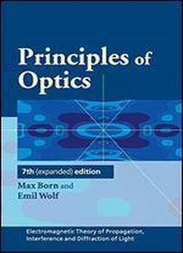 Principles Of Optics: Electromagnetic Theory Of Propagation, Interference And Diffraction Of Light