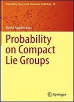 Probability On Compact Lie Groups (Probability Theory And Stochastic Modelling)