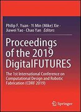Proceedings Of The 2019 Digitalfutures: The 1st International Conference On Computational Design And Robotic Fabrication (cdrf 2019)