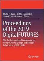 Proceedings Of The 2019 Digitalfutures: The 1st International Conference On Computational Design And Robotic Fabrication (Cdrf 2019)