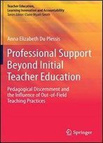 Professional Support Beyond Initial Teacher Education: Pedagogical Discernment And The Influence Of Out-Of-Field Teaching Practices