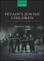 Ptain's Jewish Children: French Jewish Youth And The Vichy Regime