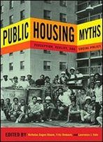 Public Housing Myths: Perception, Reality, And Social Policy