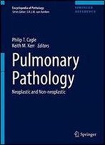 Pulmonary Pathology: Neoplastic And Non-Neoplastic (Encyclopedia Of Pathology)