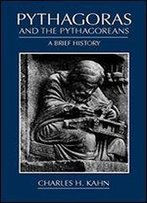 Pythagoras And The Pythagoreans: A Brief History
