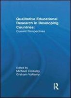 Qualitative Educational Research In Developing Countries: Current Perspectives