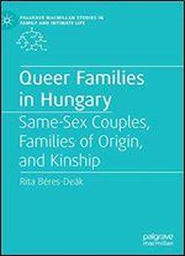 Queer Families In Hungary: Same-sex Couples, Families Of Origin, And Kinship