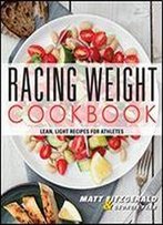 Racing Weight Cookbook: Lean, Light Recipes For Athletes