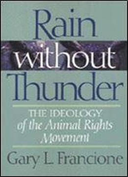 Rain Without Thunder: The Ideology Of The Animal Rights Movement