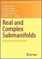 Real And Complex Submanifolds: Daejeon, Korea, August 2014 (Springer Proceedings In Mathematics & Statistics)