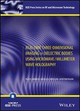Real-time Three-dimensional Imaging Of Dielectric Bodies Using Microwave/millimeter Wave Holography