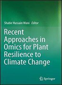 Recent Approaches In Omics For Plant Resilience To Climate Change