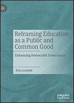 Reframing Education As A Public And Common Good: Enhancing Democratic Governance