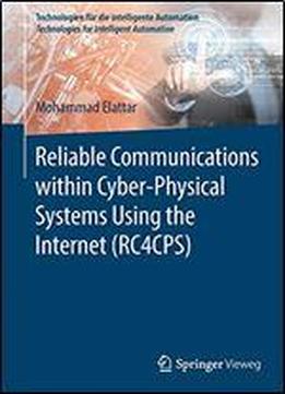 Reliable Communications Within Cyber-physical Systems Using The Internet (rc4cps)