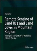 Remote Sensing Of Land Use And Land Cover In Mountain Region: A Comprehensive Study At The Central Tibetan Plateau