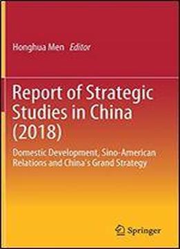 Report Of Strategic Studies In China (2018): Domestic Development, Sino-american Relations And Chinas Grand Strategy