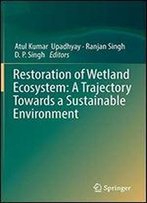 Restoration Of Wetland Ecosystem: A Trajectory Towards A Sustainable Environment