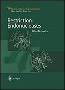 Restriction Endonucleases (nucleic Acids And Molecular Biology)