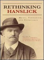 Rethinking Hanslick: Music, Formalism, And Expression