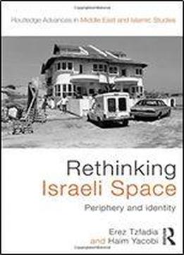 Rethinking Israeli Space: Periphery And Identity