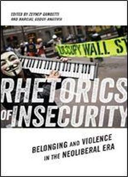 Rhetorics Of Insecurity: Belonging And Violence In The Neoliberal Era