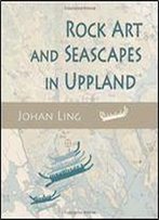 Rock Art And Seascapes In Uppland