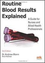 Routine Blood Results Explained 3/E: A Guide For Nurses & Allied Health Professionals