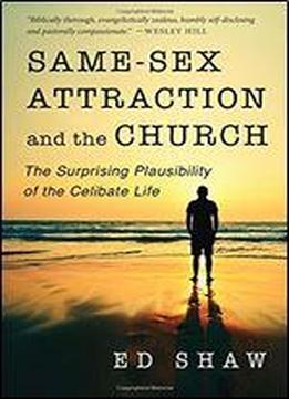 Same-sex Attraction And The Church: The Surprising Plausibility Of The Celibate Life