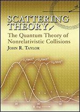 Scattering Theory: The Quantum Theory Of Nonrelativistic Collisions