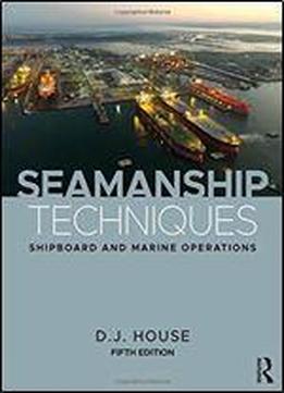 Seamanship Techniques: Shipboard And Marine Operations