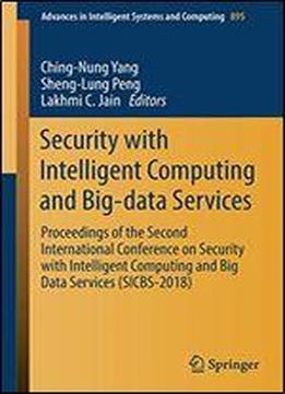 Security With Intelligent Computing And Big-data Services: Proceedings Of The Second International Conference On Security With Intelligent Computing And Big Data Services (sicbs-2018)