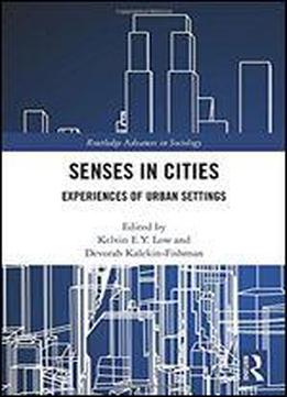 Senses In Cities: Experiences Of Urban Settings (routledge Advances In Sociology)