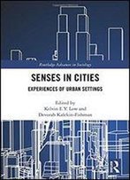Senses In Cities: Experiences Of Urban Settings (Routledge Advances In Sociology)