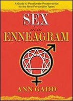 Sex And The Enneagram: A Guide To Passionate Relationships For The 9 Personality Types