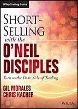 Short Selling With The O'neil Disciples: Turn To The Dark Side Of Trading